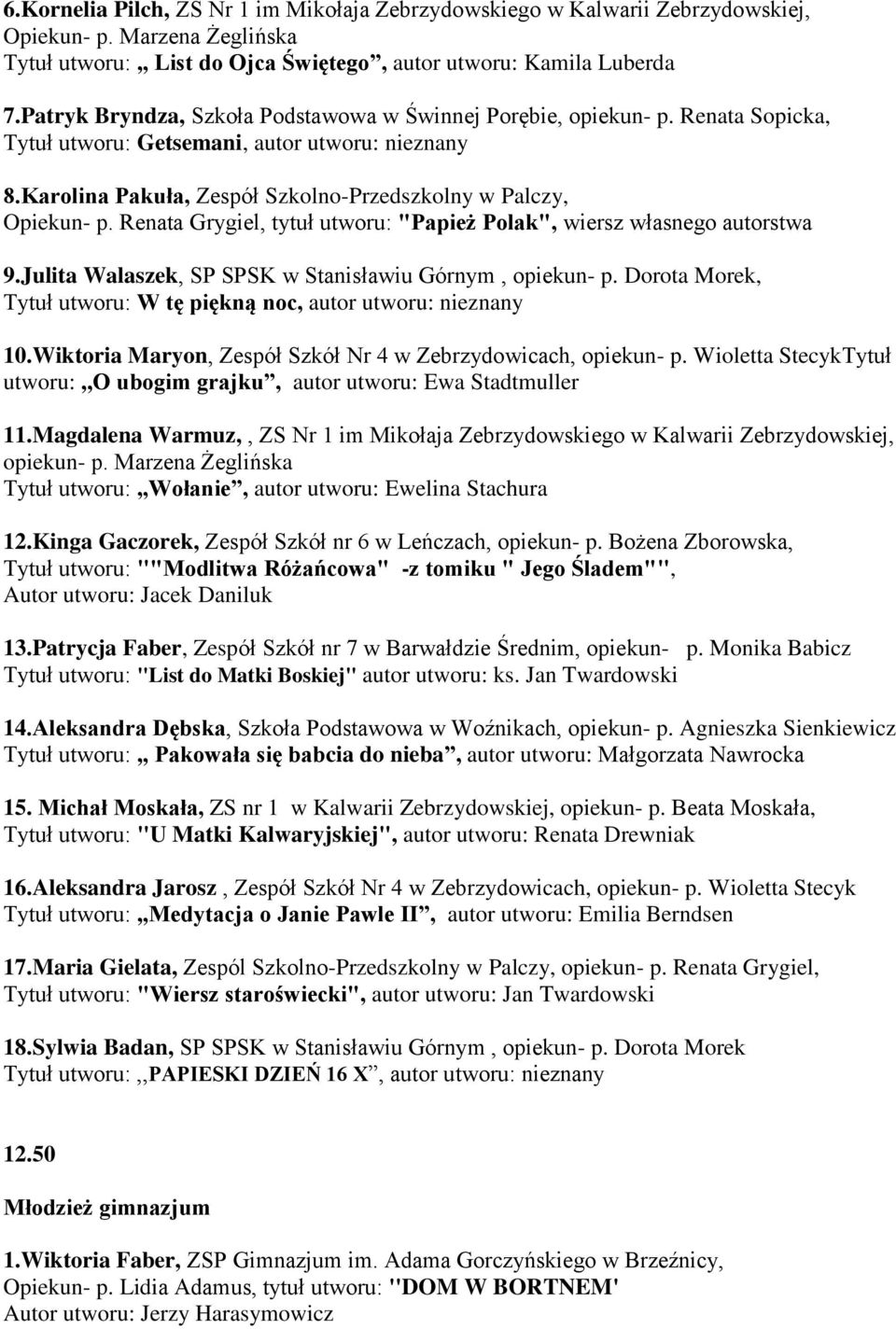 Renata Grygiel, tytuł utworu: "Papież Polak", wiersz własnego autorstwa 9.Julita Walaszek, SP SPSK w Stanisławiu Górnym, opiekun- p.