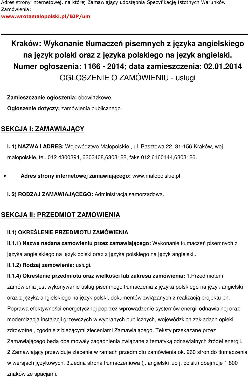 ; data zamieszczenia: 02.01.2014 OGŁOSZENIE O ZAMÓWIENIU - usługi Zamieszczanie ogłoszenia: obowiązkowe. Ogłoszenie dotyczy: zamówienia publicznego. SEKCJA I: ZAMAWIAJĄCY I.