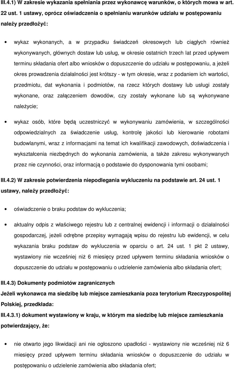 lub usług, w okresie ostatnich trzech lat przed upływem terminu składania ofert albo wniosków o dopuszczenie do udziału w postępowaniu, a jeŝeli okres prowadzenia działalności jest krótszy - w tym