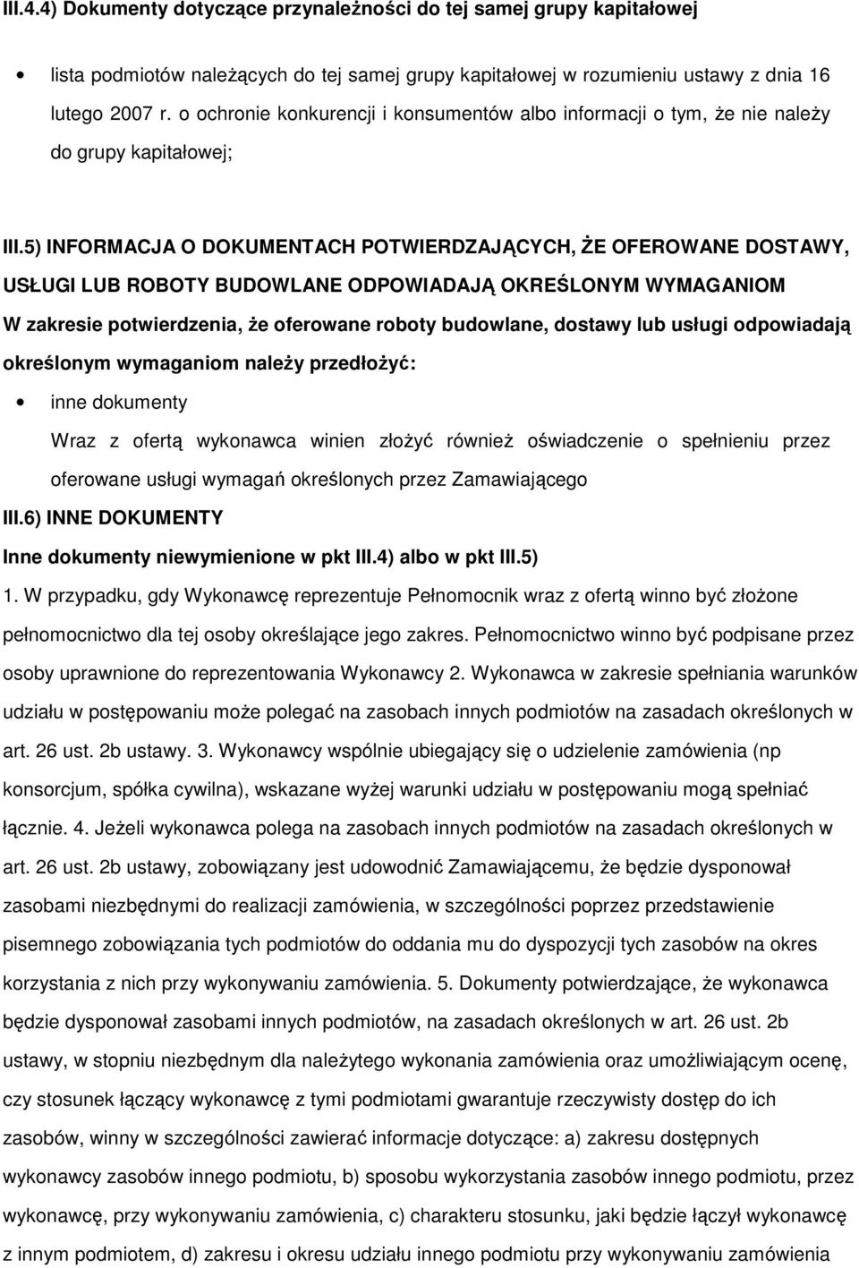 5) INFORMACJA O DOKUMENTACH POTWIERDZAJĄCYCH, śe OFEROWANE DOSTAWY, USŁUGI LUB ROBOTY BUDOWLANE ODPOWIADAJĄ OKREŚLONYM WYMAGANIOM W zakresie potwierdzenia, Ŝe oferowane roboty budowlane, dostawy lub