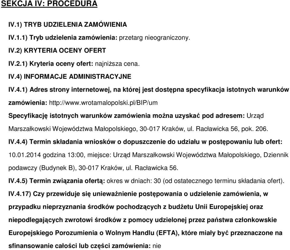 pl/bip/um Specyfikację istotnych warunków zamówienia moŝna uzyskać pod adresem: Urząd Marszałkowski Województwa Małopolskiego, 30-017 Kraków, ul. Racławicka 56, pok. 206. IV.4.