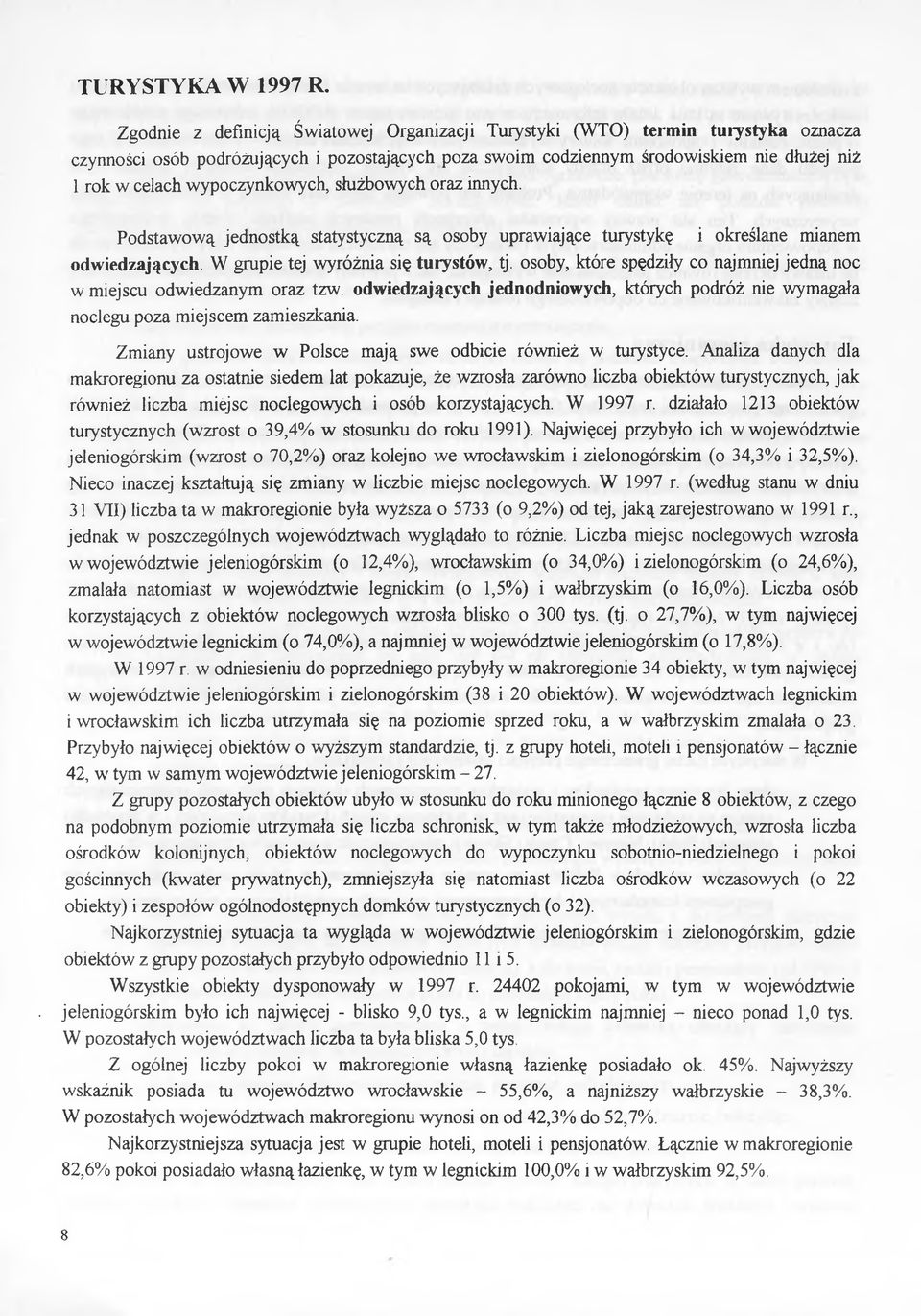 służowych orz innych. Podstwową jednostką sttystyczną są osoy uprwijące turystykę i określne minem odwiedzjących. W grupie tej wyróżni się turystów, tj.