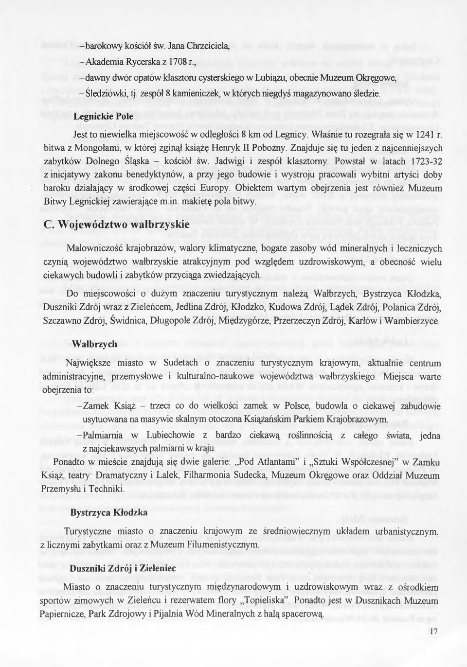 itw z Mongołmi, w której zginął książę Henryk U Poożny. Znjduje się tu jeden z njcenniejszych zytków Dolnego Śląsk - kościół św. Jdwigi i zespół klsztorny.