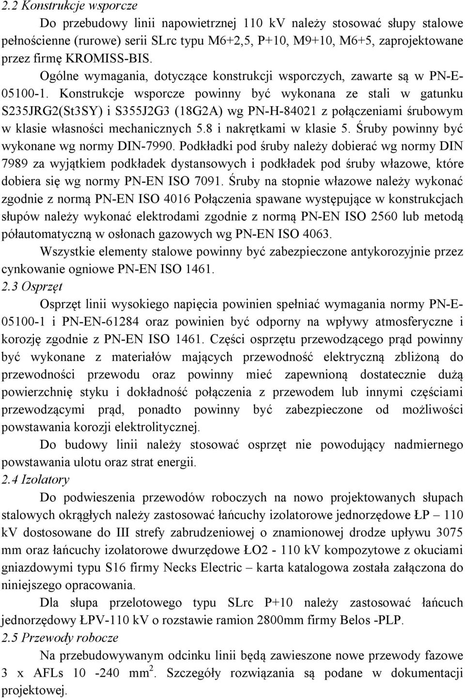 Konstrukcje wsporcze powinny być wykonana ze stali w gatunku S235JRG2(St3SY) i S355J2G3 (18G2A) wg PN-H-84021 z połączeniami śrubowym w klasie własności mechanicznych 5.8 i nakrętkami w klasie 5.