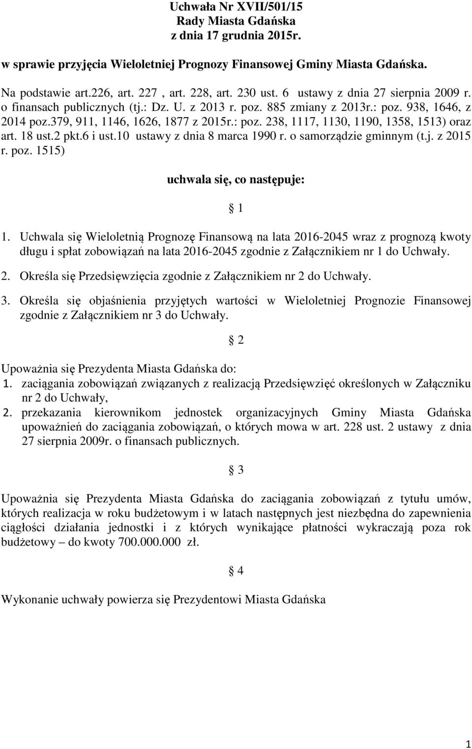 18 ust.2 pkt.6 i ust.10 ustawy z dnia 8 marca 1990 r. o samorządzie gminnym (t.j. z 2015 r. poz. 1515) uchwala się, co następuje: 1 1.