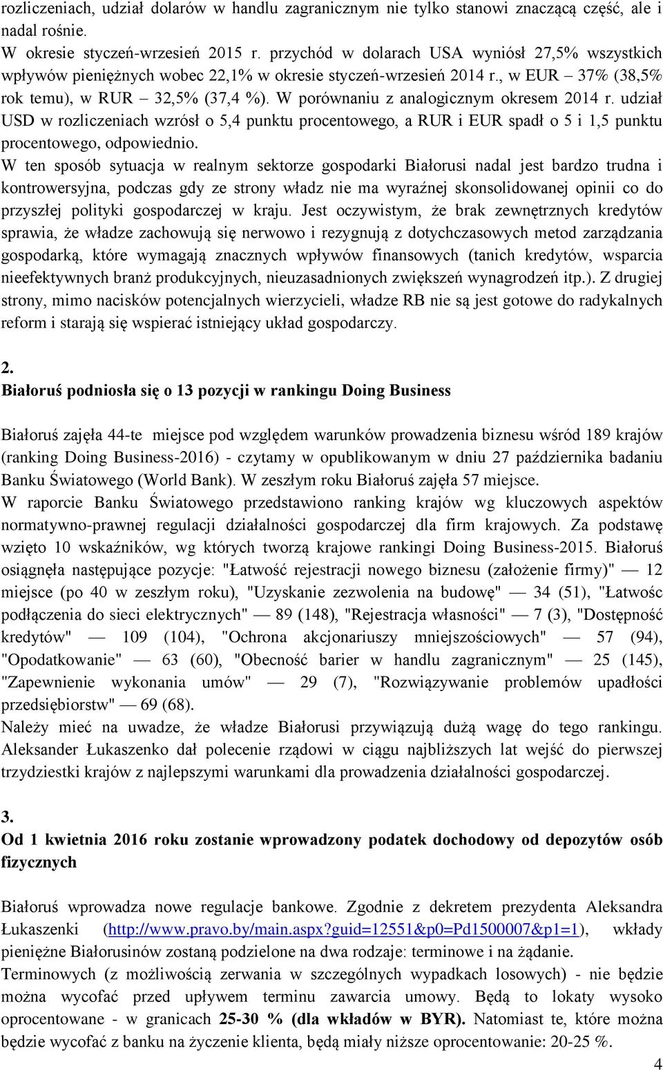 W porównaniu z analogicznym okresem 2014 r. udział USD w rozliczeniach wzrósł o 5,4 punktu procentowego, a RUR i EUR spadł o 5 i 1,5 punktu procentowego, odpowiednio.