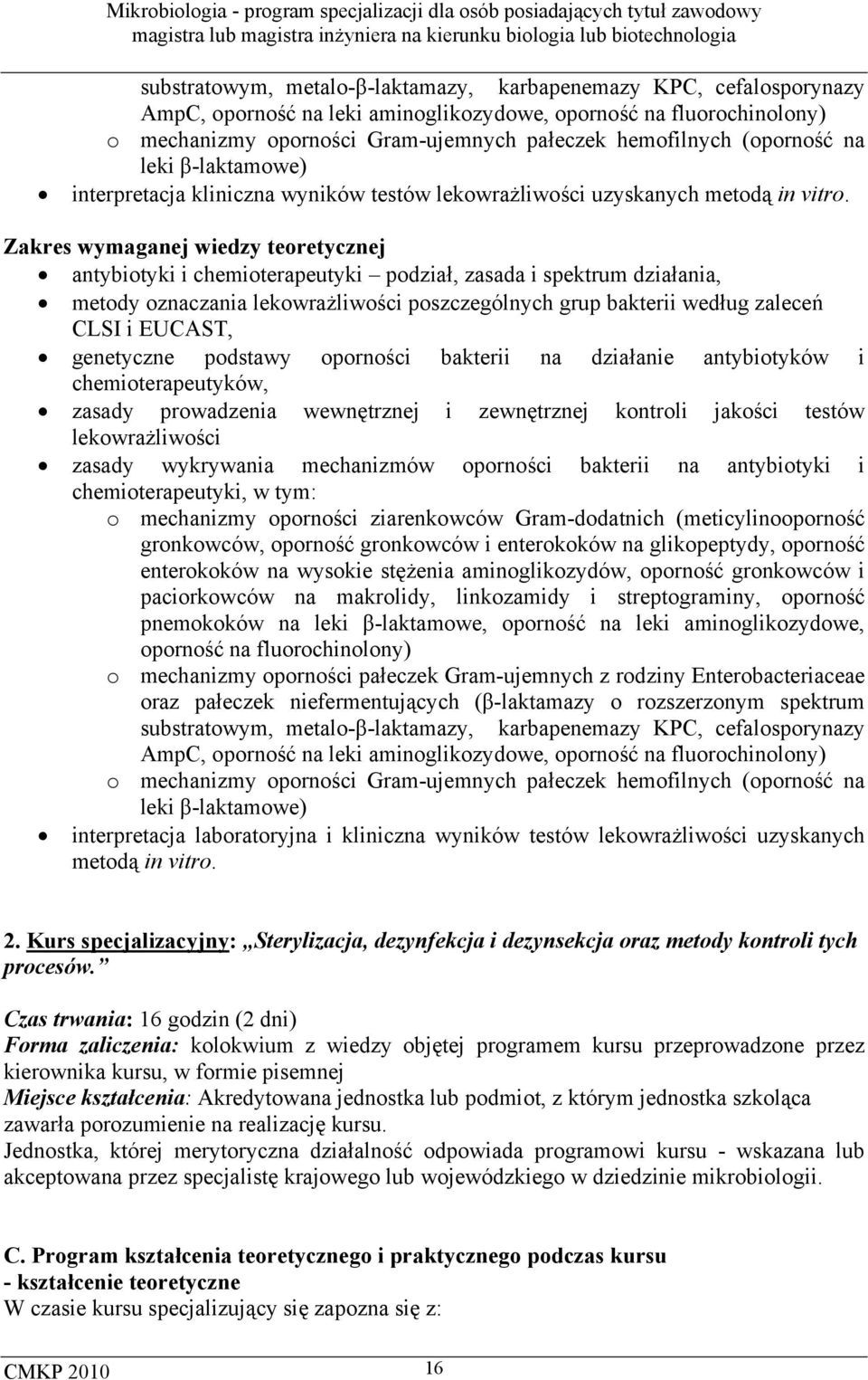 Zakres wymaganej wiedzy teoretycznej antybiotyki i chemioterapeutyki podział, zasada i spektrum działania, metody oznaczania lekowrażliwości poszczególnych grup bakterii według zaleceń CLSI i EUCAST,