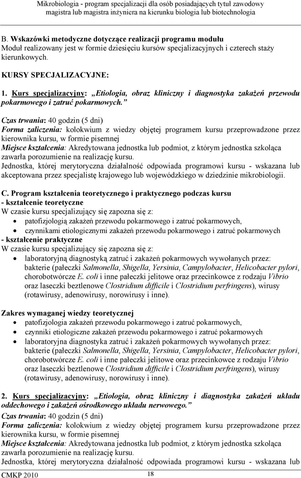 Czas trwania: 40 godzin (5 dni) Forma zaliczenia: kolokwium z wiedzy objętej programem kursu przeprowadzone przez kierownika kursu, w formie pisemnej Miejsce kształcenia: Akredytowana jednostka lub