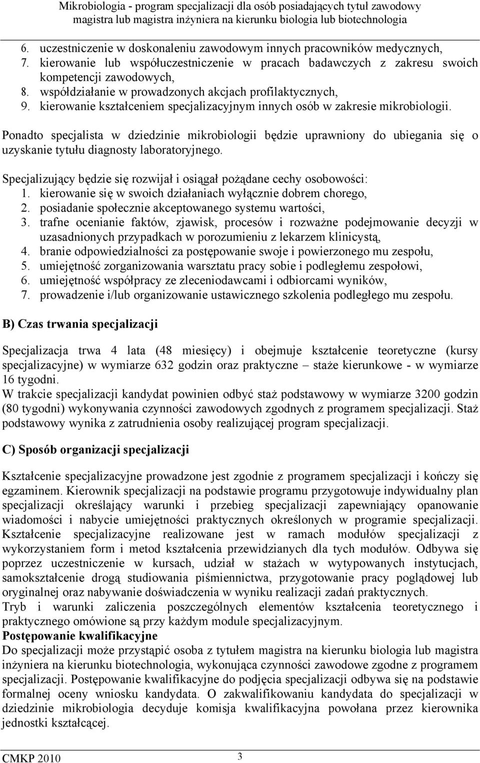 Ponadto specjalista w dziedzinie mikrobiologii będzie uprawniony do ubiegania się o uzyskanie tytułu diagnosty laboratoryjnego.