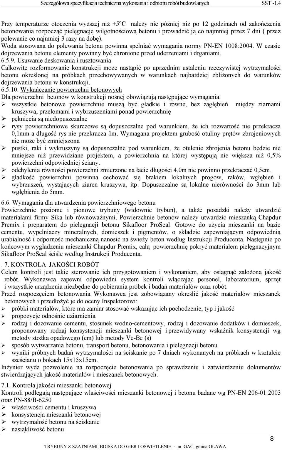 W czasie dojrzewania betonu elementy powinny być chronione przed uderzeniami i drganiami. 6.5.9.