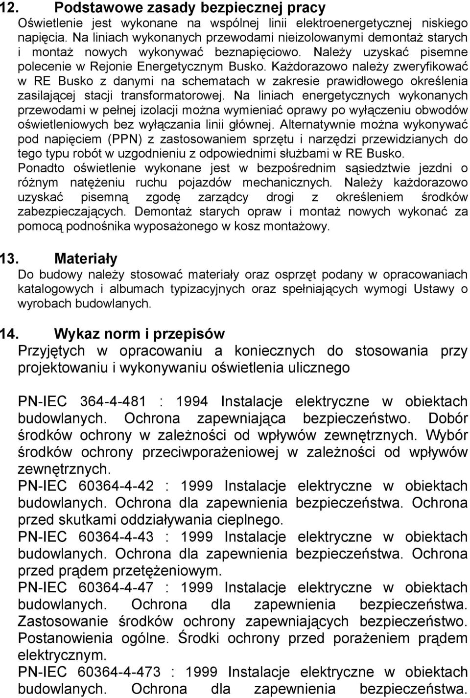 Każdorazowo należy zweryfikować w RE Busko z danymi na schematach w zakresie prawidłowego określenia zasilającej stacji transformatorowej.