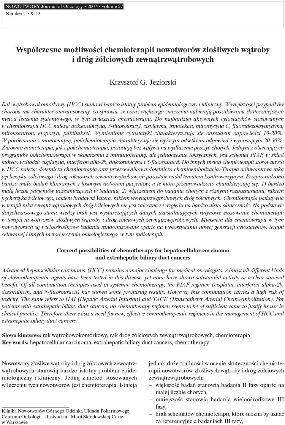 W większości przypadków choroba ma charakter zaawansowany, co sprawia, że coraz większego znaczenia nabierają poszukiwania skuteczniejszych metod leczenia systemowego, w tym zwłaszcza chemioterapii.