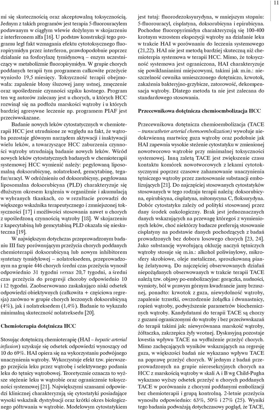 metabolizmie fluoropirymidyn. W grupie chorych poddanych terapii tym programem całkowite przeżycie wyniosło 19,5 miesięcy.
