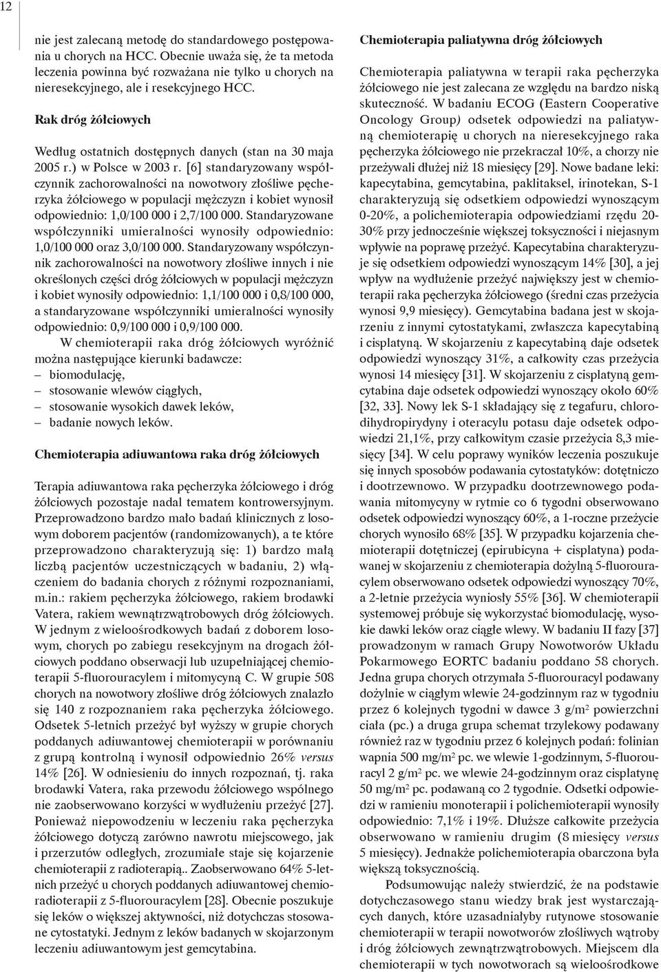 Rak dróg żółciowych Według ostatnich dostępnych danych (stan na 30 maja 2005 r.) w Polsce w 2003 r.