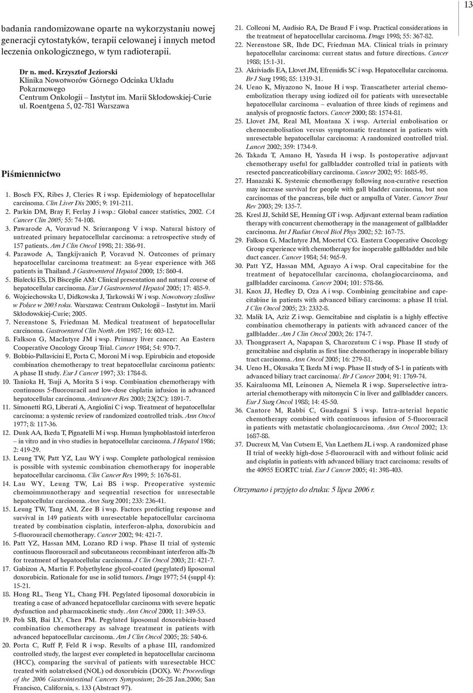Bosch FX, Ribes J, Cleries R i wsp. Epidemiology of hepatocellular carcinoma. Clin Liver Dis 2005; 9: 191-211. 2. Parkin DM, Bray F, Ferlay J i wsp.: Global cancer statistics, 2002.