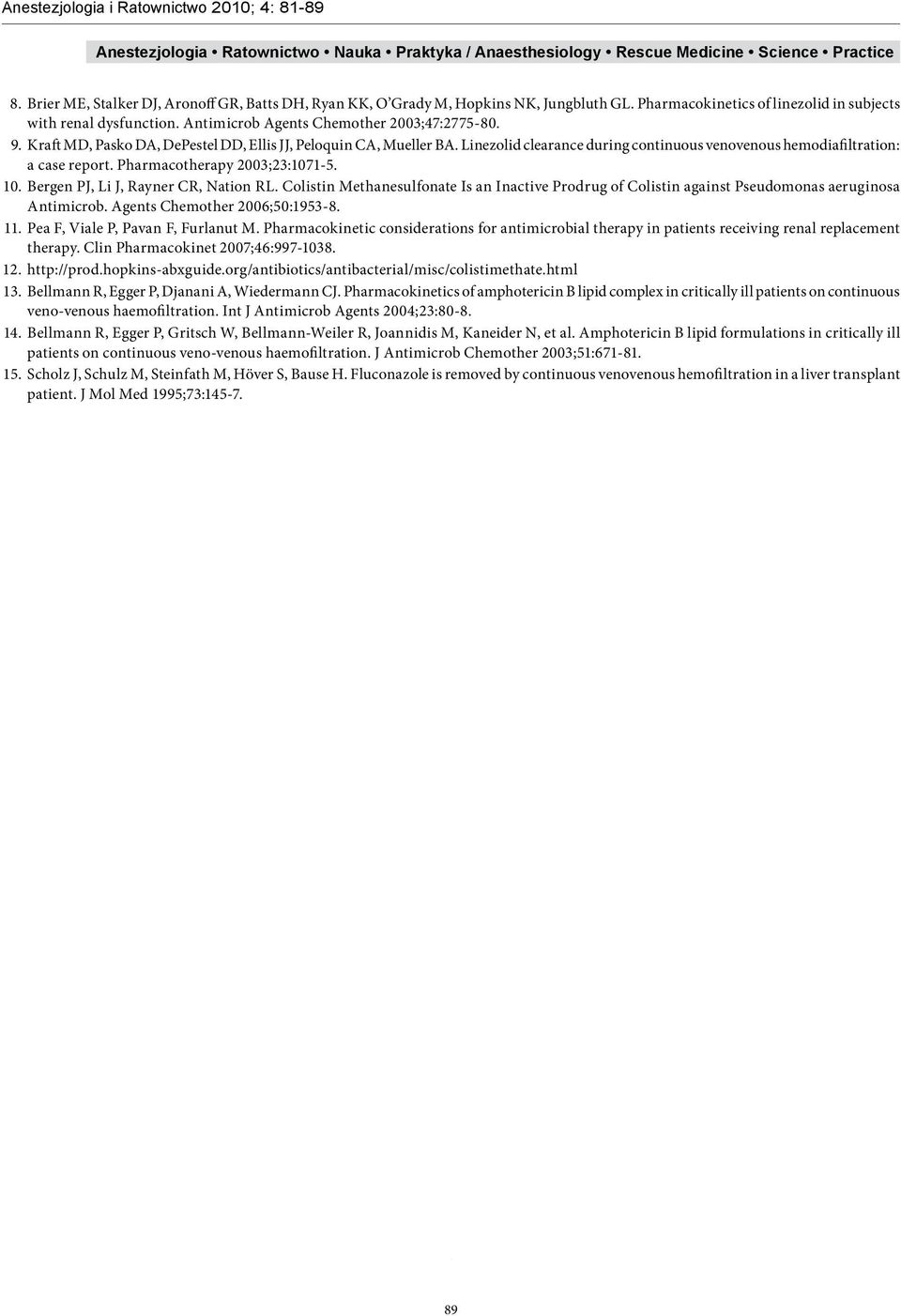 Pharmacotherapy 2003;23:1071-5. 10. Bergen PJ, Li J, Rayner CR, Nation RL. Colistin Methanesulfonate Is an Inactive Prodrug of Colistin against Pseudomonas aeruginosa Antimicrob.