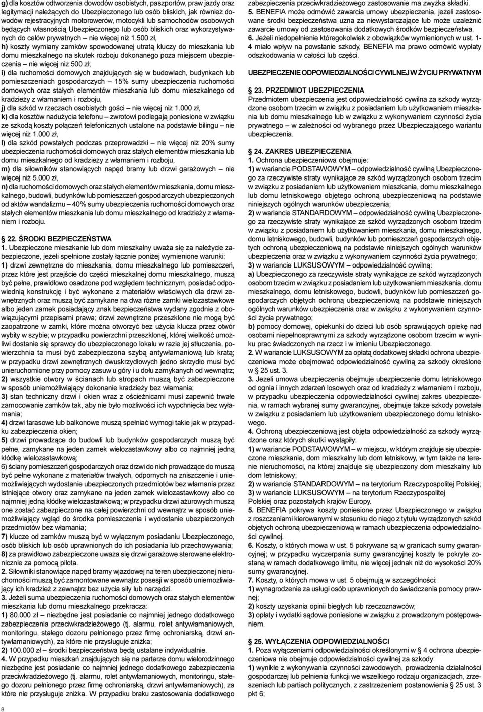 500 z³, h) koszty wymiany zamków spowodowanej utrat¹ kluczy do mieszkania lub domu mieszkalnego na skutek rozboju dokonanego poza miejscem ubezpieczenia nie wiêcej ni 500 z³; i) dla ruchomoœci