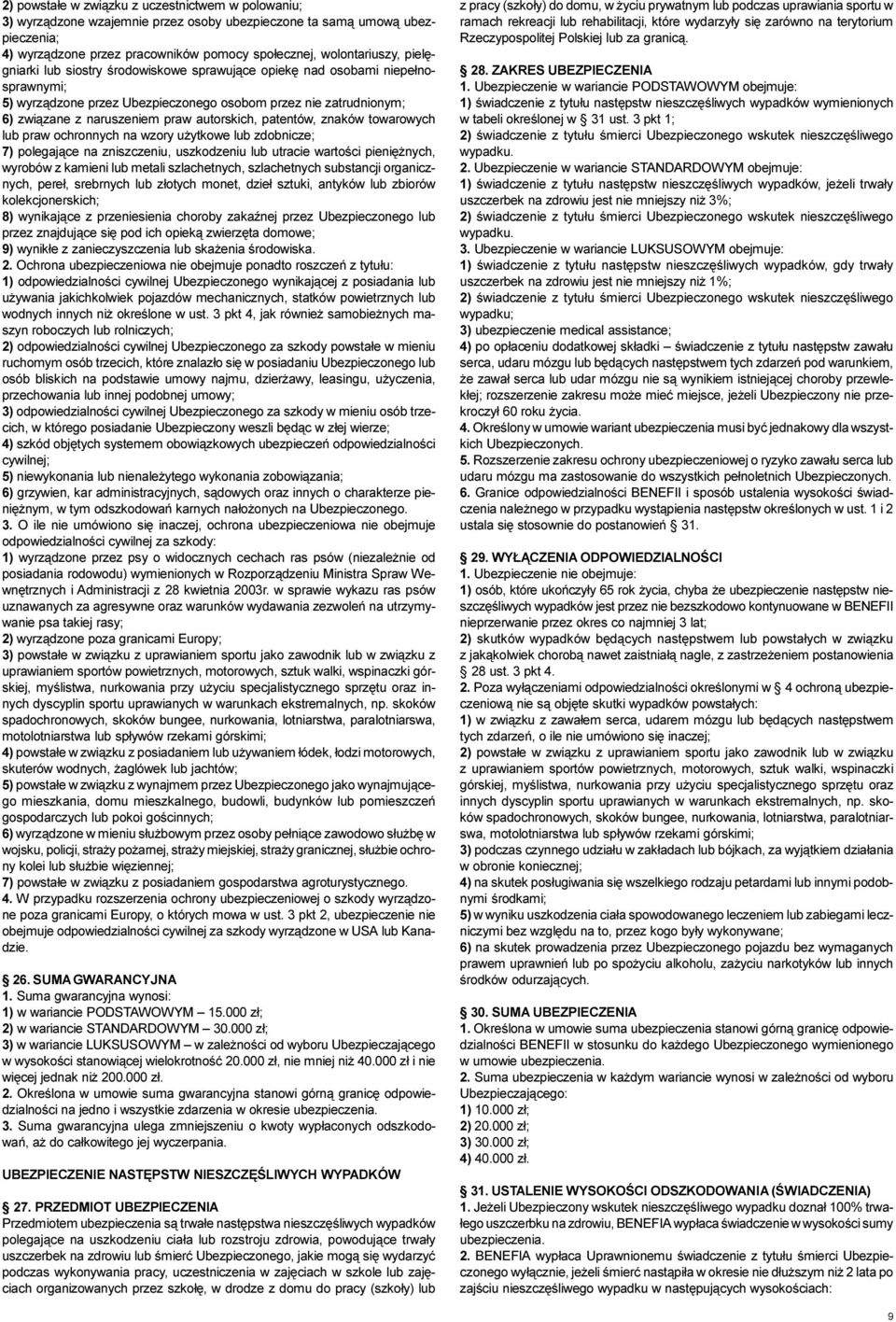 patentów, znaków towarowych lub praw ochronnych na wzory u ytkowe lub zdobnicze; 7) polegaj¹ce na zniszczeniu, uszkodzeniu lub utracie wartoœci pieniê nych, wyrobów z kamieni lub metali szlachetnych,