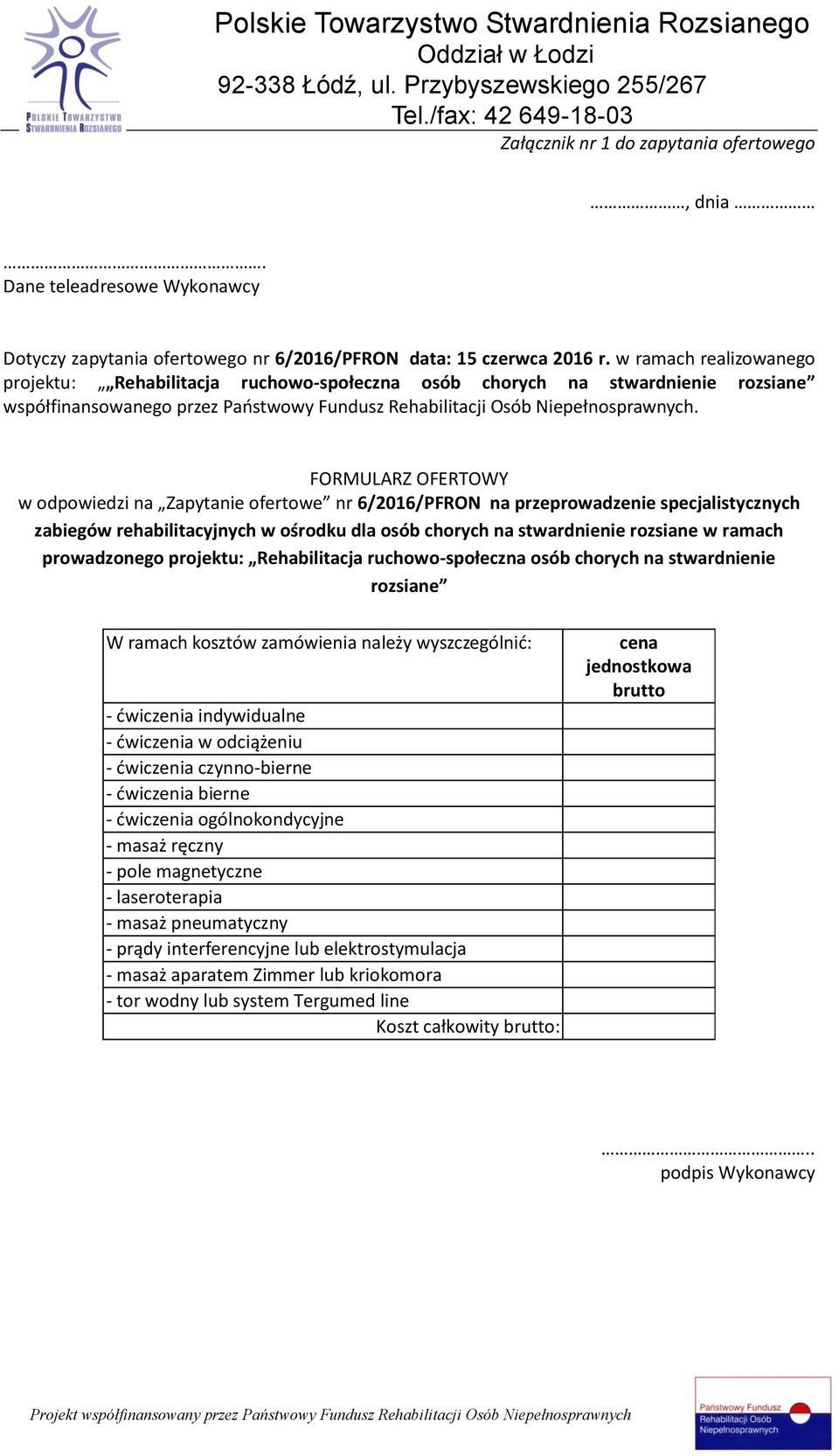 FORMULARZ OFERTOWY w odpowiedzi na Zapytanie ofertowe nr 6/2016/PFRON na przeprowadzenie specjalistycznych zabiegów rehabilitacyjnych w ośrodku dla osób chorych na stwardnienie rozsiane w ramach