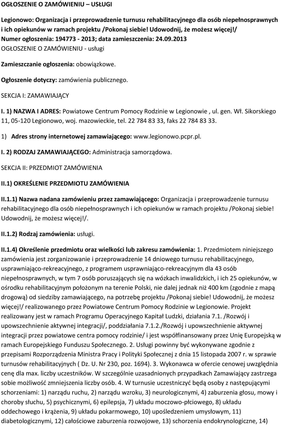 Ogłoszenie dotyczy: zamówienia publicznego. SEKCJA I: ZAMAWIAJĄCY I. 1) NAZWA I ADRES: Powiatowe Centrum Pomocy Rodzinie w Legionowie, ul. gen. Wł. Sikorskiego 11, 05-120 Legionowo, woj.