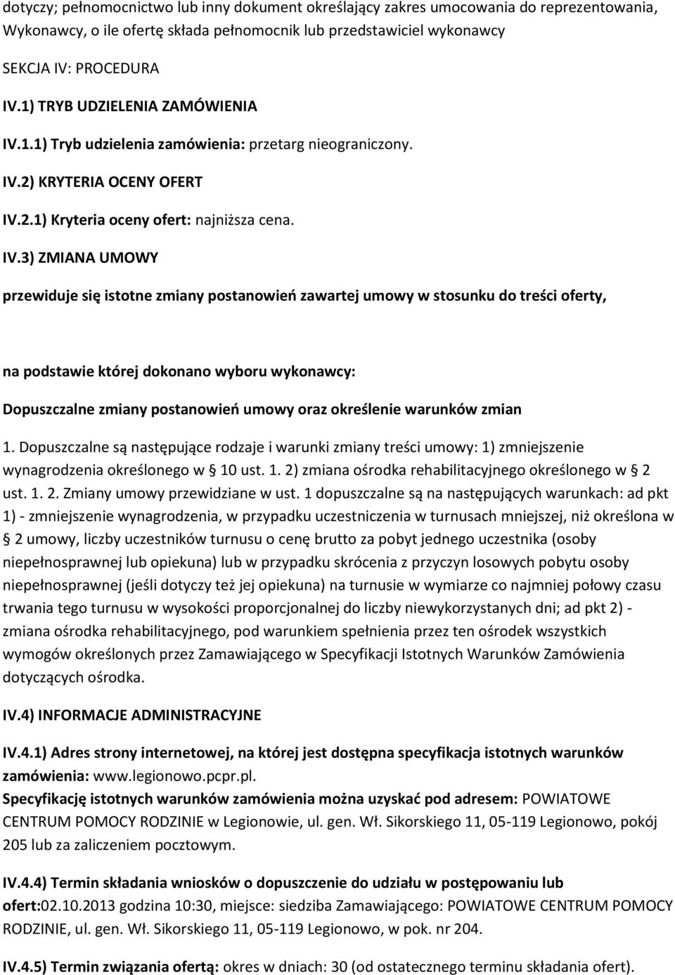 1.1) Tryb udzielenia zamówienia: przetarg nieograniczony. IV.