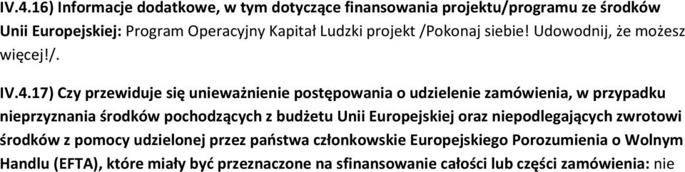 17) Czy przewiduje się unieważnienie postępowania o udzielenie zamówienia, w przypadku nieprzyznania środków pochodzących z budżetu Unii