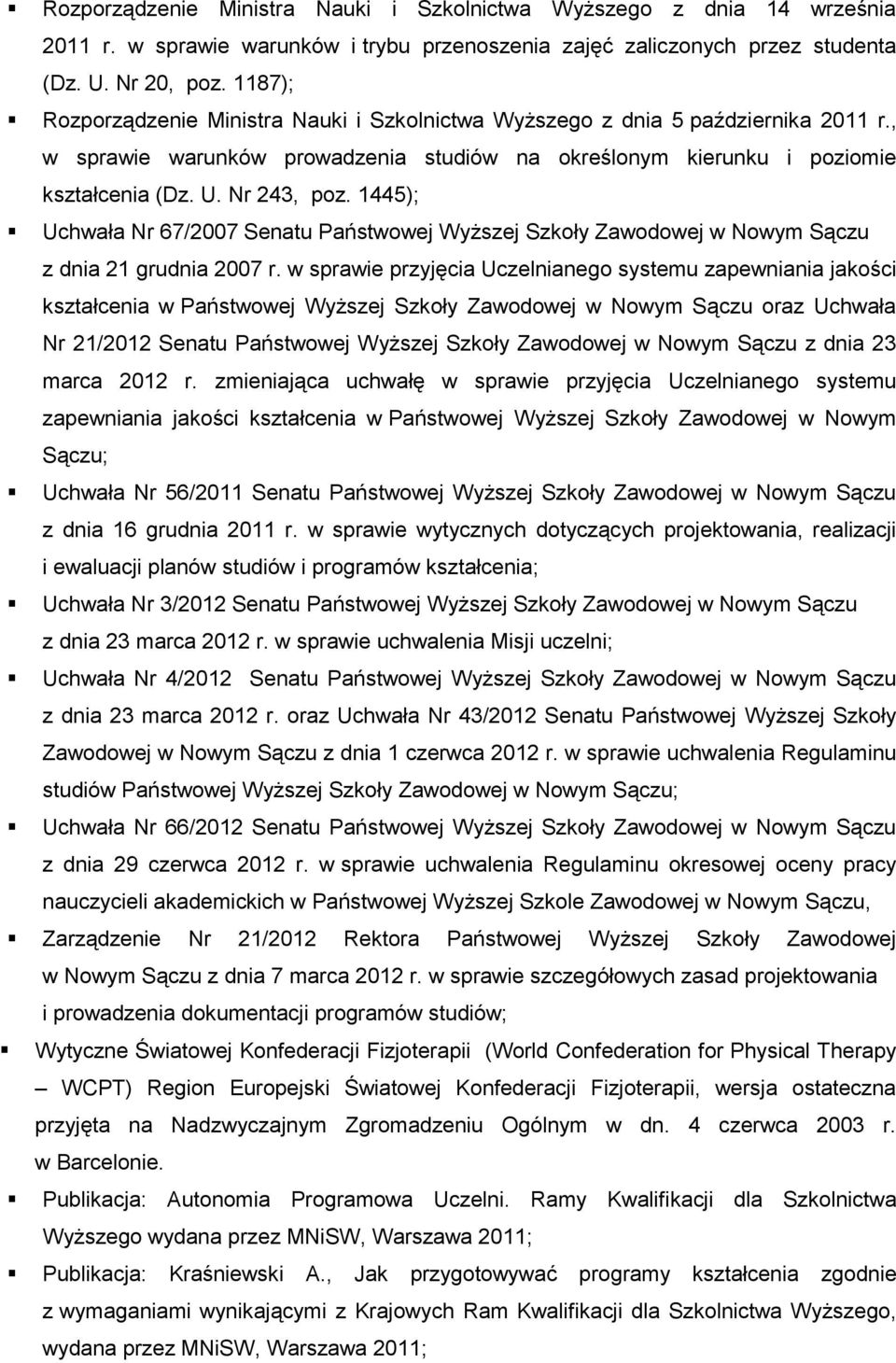 1445); Uchwała Nr 67/2007 Senatu Państwowej Wyższej Szkoły Zawodowej w Nowym Sączu z dnia 21 grudnia 2007 r.