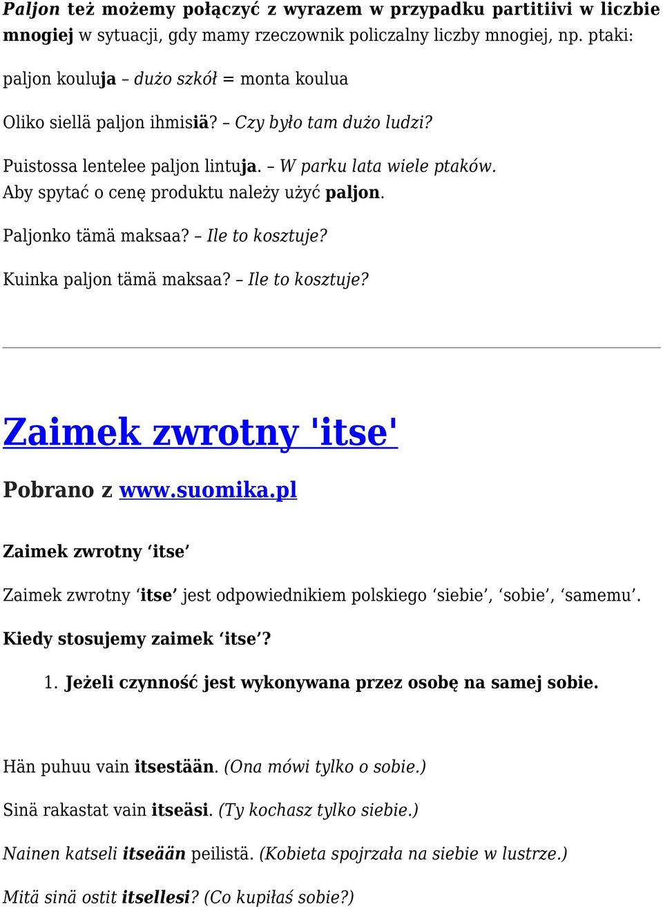 Aby spytać o cenę produktu należy użyć paljon. Paljonko tämä maksaa? Ile to kosztuje? Kuinka paljon tämä maksaa? Ile to kosztuje? Zaimek zwrotny 'itse' Pobrano z www.suomika.