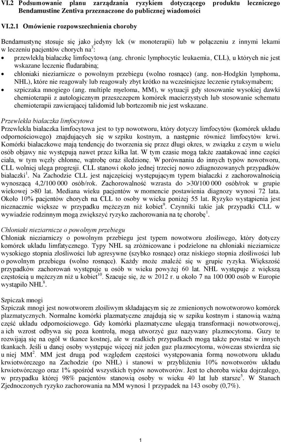 chronic lymphocytic leukaemia, CLL), u których nie jest wskazane leczenie fludarabiną; chłoniaki nieziarnicze o powolnym przebiegu (wolno rosnące) (ang.