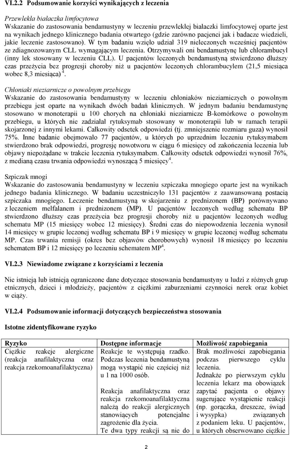 W tym badaniu wzięło udział 319 nieleczonych wcześniej pacjentów ze zdiagnozowanym CLL wymagającym leczenia. Otrzymywali oni bendamustynę lub chlorambucyl (inny lek stosowany w leczeniu CLL).