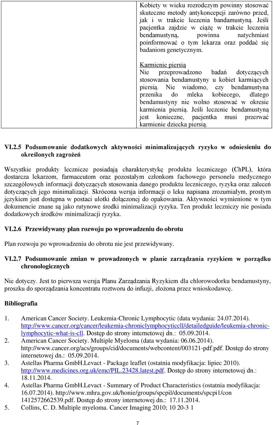 Karmienie piersią Nie przeprowadzono badań dotyczących stosowania bendamustyny u kobiet karmiących piersią.