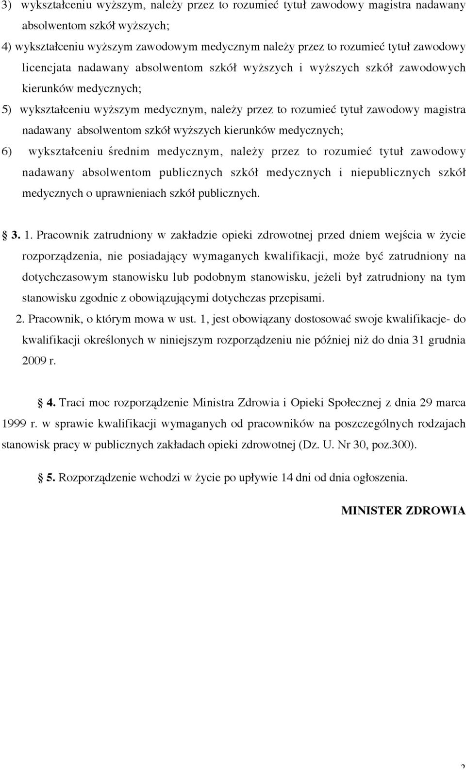 absolwentom szkół wyższych kierunków medycznych; 6) wykształceniu średnim medycznym, należy przez to rozumieć tytuł zawodowy nadawany absolwentom publicznych szkół medycznych i niepublicznych szkół