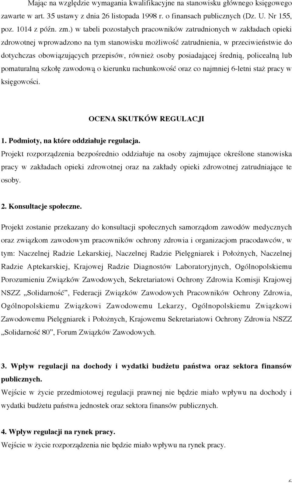 osoby posiadającej średnią, policealną lub pomaturalną szkołę zawodową o kierunku rachunkowość oraz co najmniej 6-letni staż pracy w księgowości. OCENA SKUTKÓW REGULACJI 1.