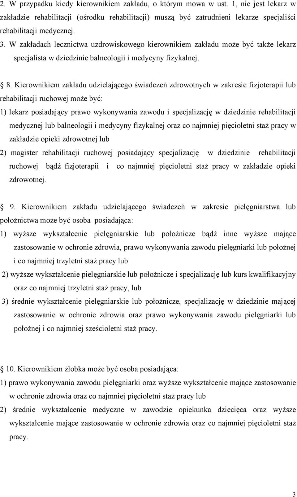 Kierownikiem zakładu udzielającego świadczeń zdrowotnych w zakresie fizjoterapii lub rehabilitacji ruchowej może być: 1) lekarz posiadający prawo wykonywania zawodu i specjalizację w dziedzinie