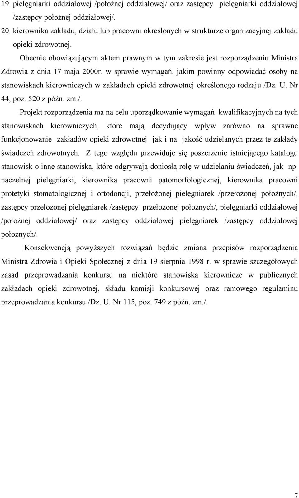 Obecnie obowiązującym aktem prawnym w tym zakresie jest rozporządzeniu Ministra Zdrowia z dnia 17 maja 2000r.