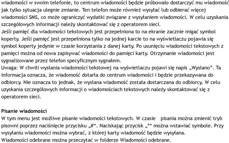W celu uzyskania szczegółowych informacji należy skontaktować się z operatorem sieci. Jeśli pamięć dla wiadomości tekstowych jest przepełniona to na ekranie zacznie migać symbol koperty.
