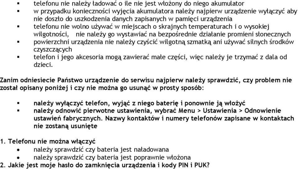urządzenia nie należy czyścić wilgotną szmatką ani używać silnych środków czyszczących telefon i jego akcesoria mogą zawierać małe części, więc należy je trzymać z dala od dzieci.