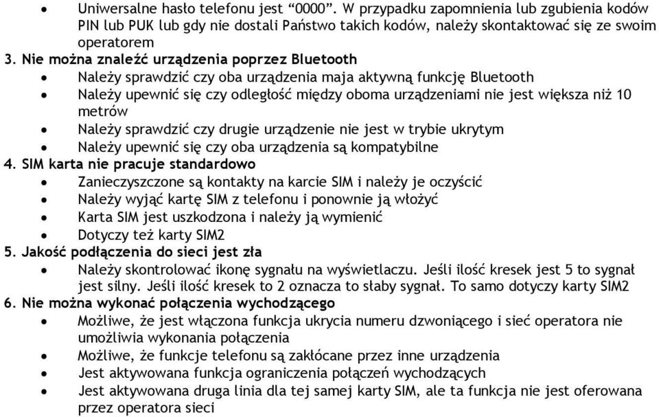 metrów Należy sprawdzić czy drugie urządzenie nie jest w trybie ukrytym Należy upewnić się czy oba urządzenia są kompatybilne 4.