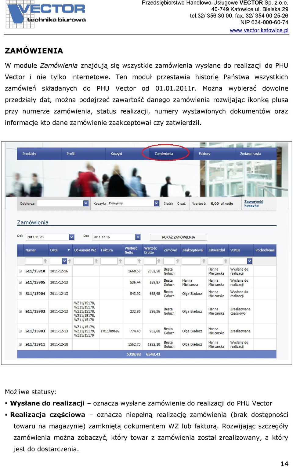 Można wybierać dowolne przedziały dat, można podejrzeć zawartość danego zamówienia rozwijając ikonkę plusa przy numerze zamówienia, status realizacji, numery wystawionych dokumentów oraz informacje