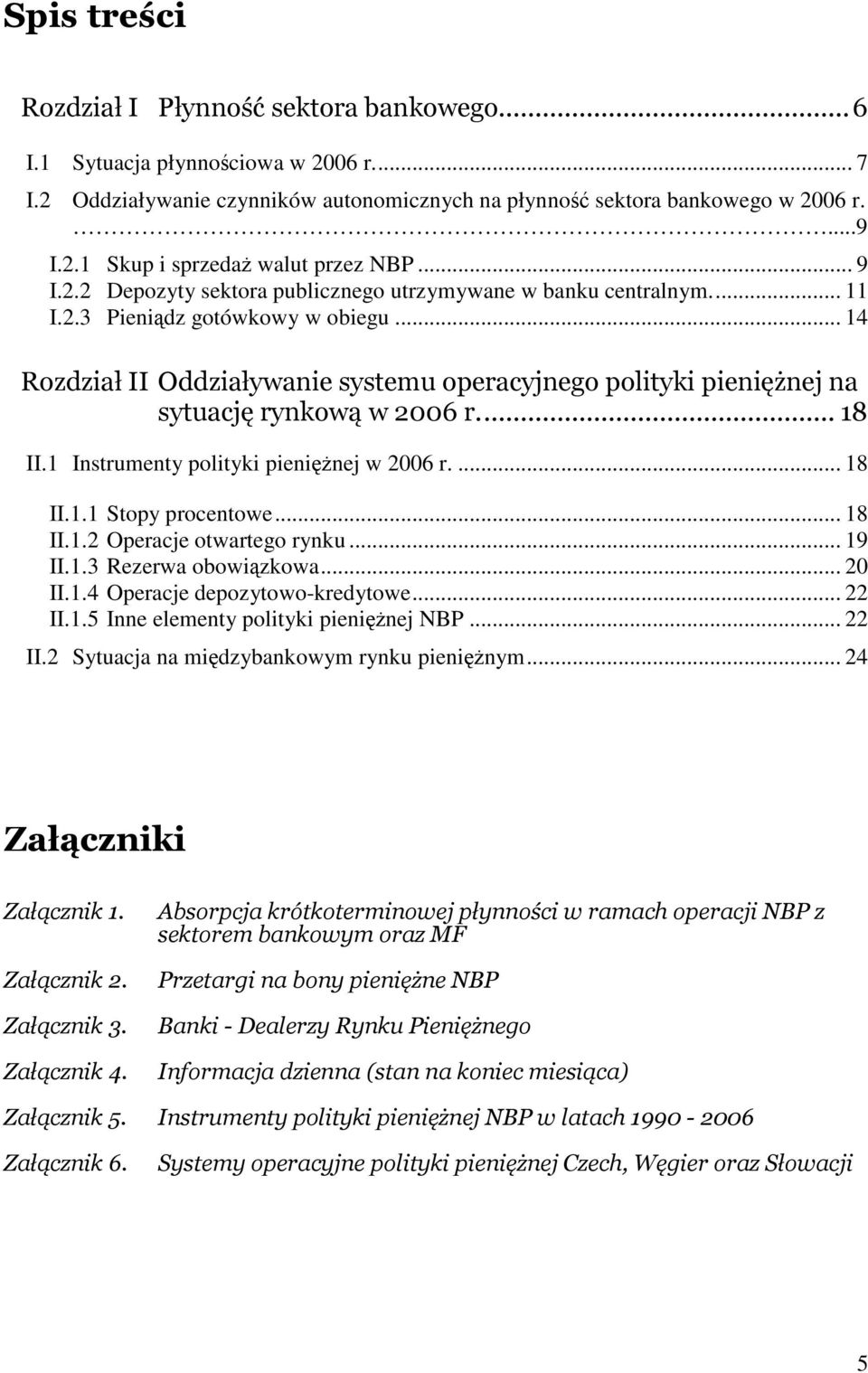 2)4)*()@=(*0(.+,/0@.(2&!7!#################################################-N II.1 Instrumenty polityki pieninej w 2006 r.... 18 II.1.1 Stopy procentowe... 18 II.1.2 Operacje otwartego rynku... 19 II.