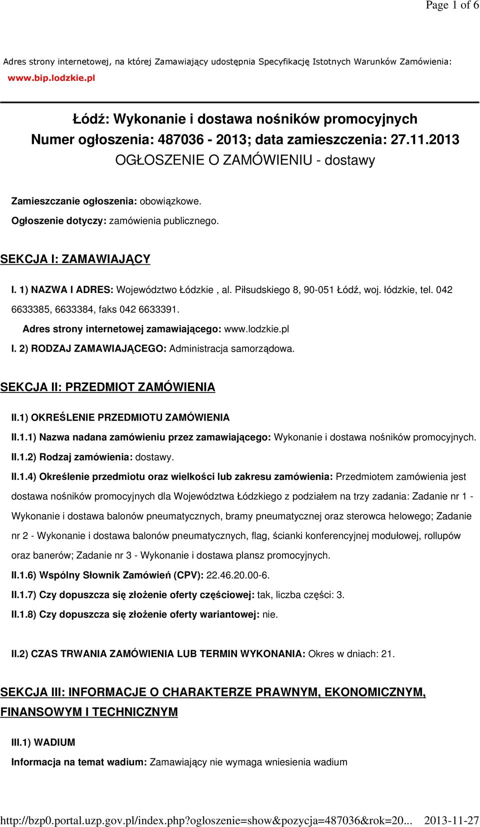 Ogłoszenie dotyczy: zamówienia publicznego. SEKCJA I: ZAMAWIAJĄCY I. 1) NAZWA I ADRES: Województwo Łódzkie, al. Piłsudskiego 8, 90-051 Łódź, woj. łódzkie, tel. 042 6633385, 6633384, faks 042 6633391.