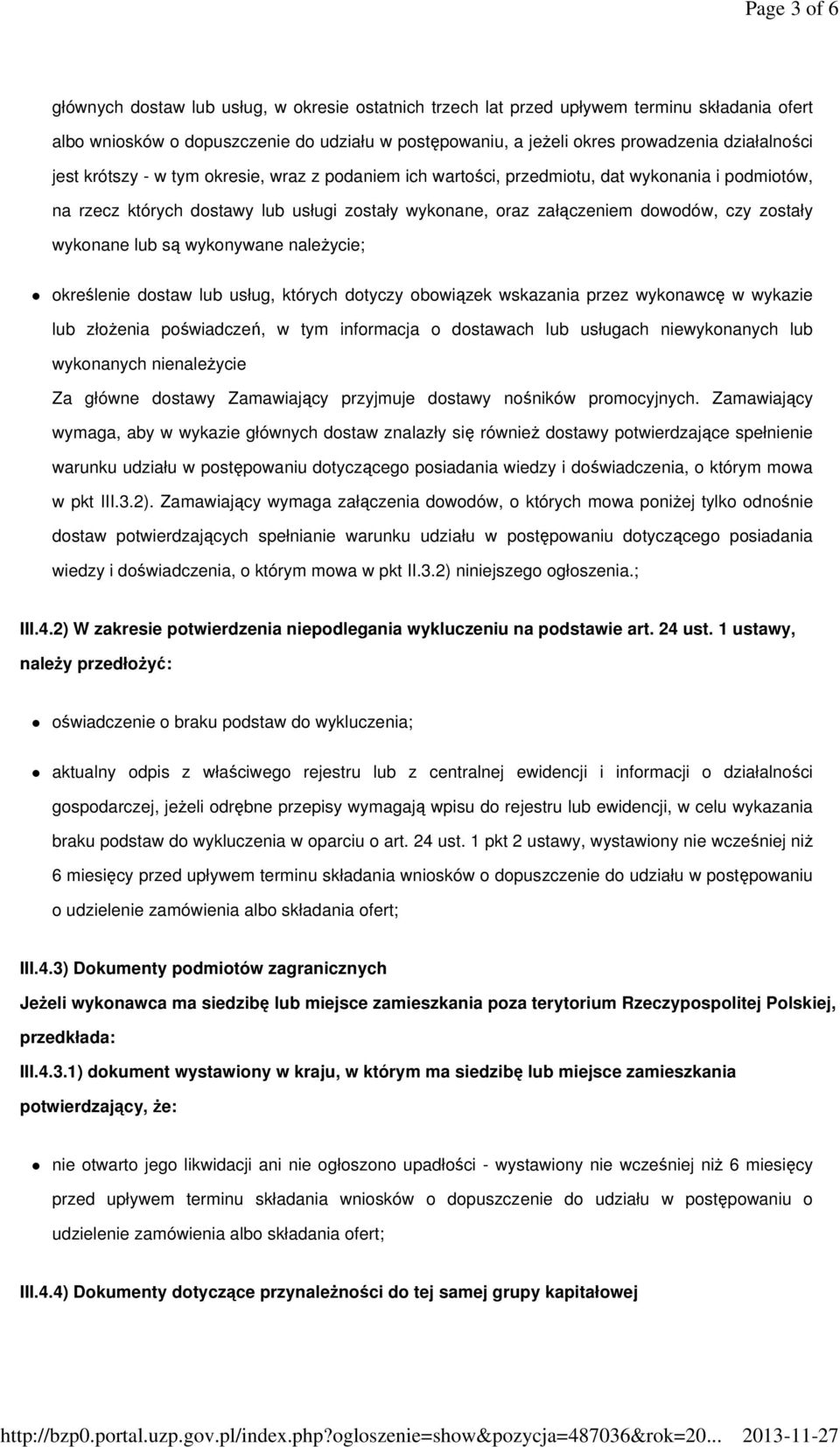 zostały wykonane lub są wykonywane naleŝycie; określenie dostaw lub usług, których dotyczy obowiązek wskazania przez wykonawcę w wykazie lub złoŝenia poświadczeń, w tym informacja o dostawach lub