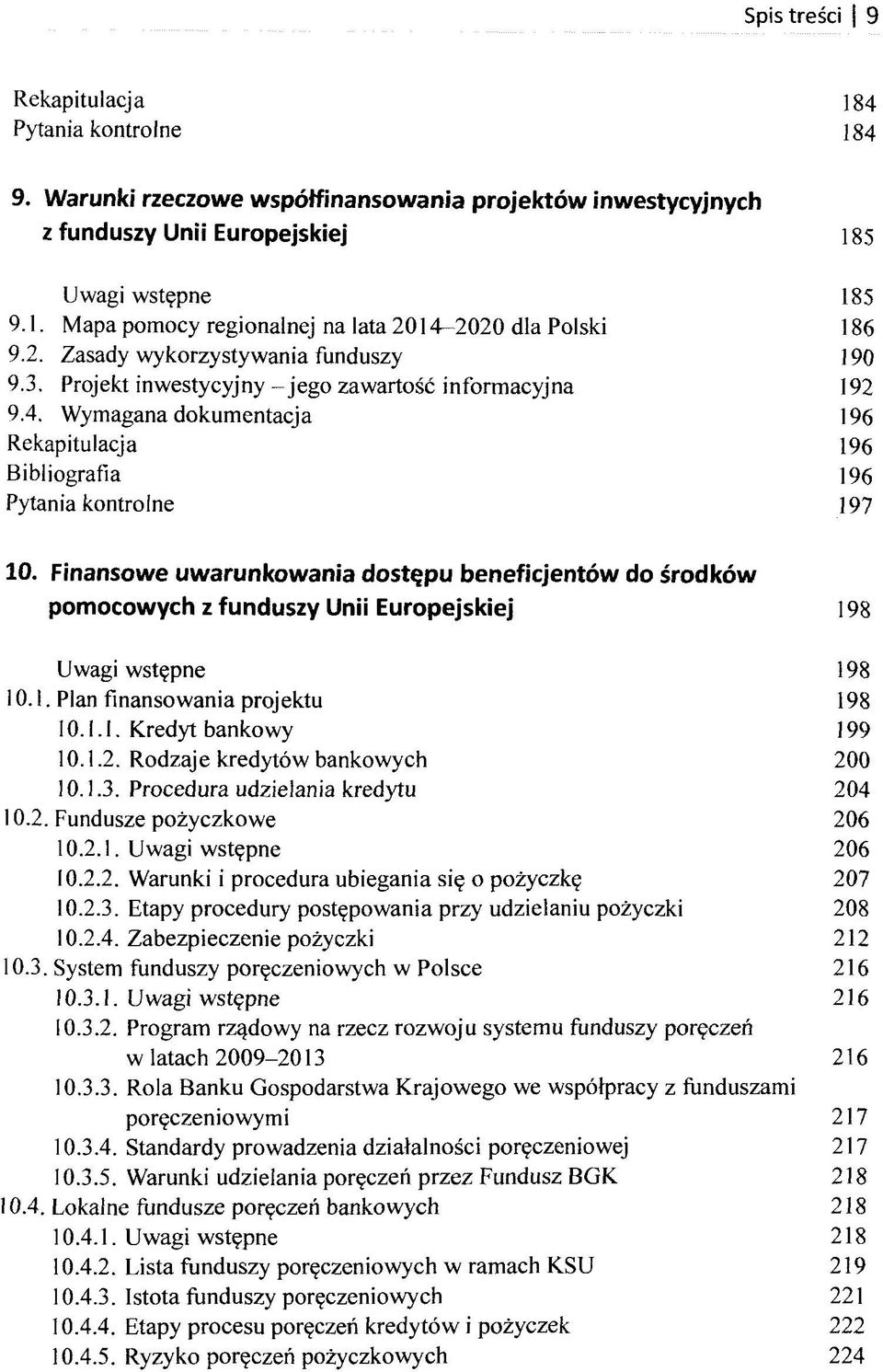 Finansowe uwarunkowania dostqpu beneficjentöw do srodköw pomocowych z funduszy Unii Europejskiej 198 Uwagi wstgpne 198 10.1. Plan finansowania projektu 198 10.1.1. Kredyt bankowy 199 10.1.2.