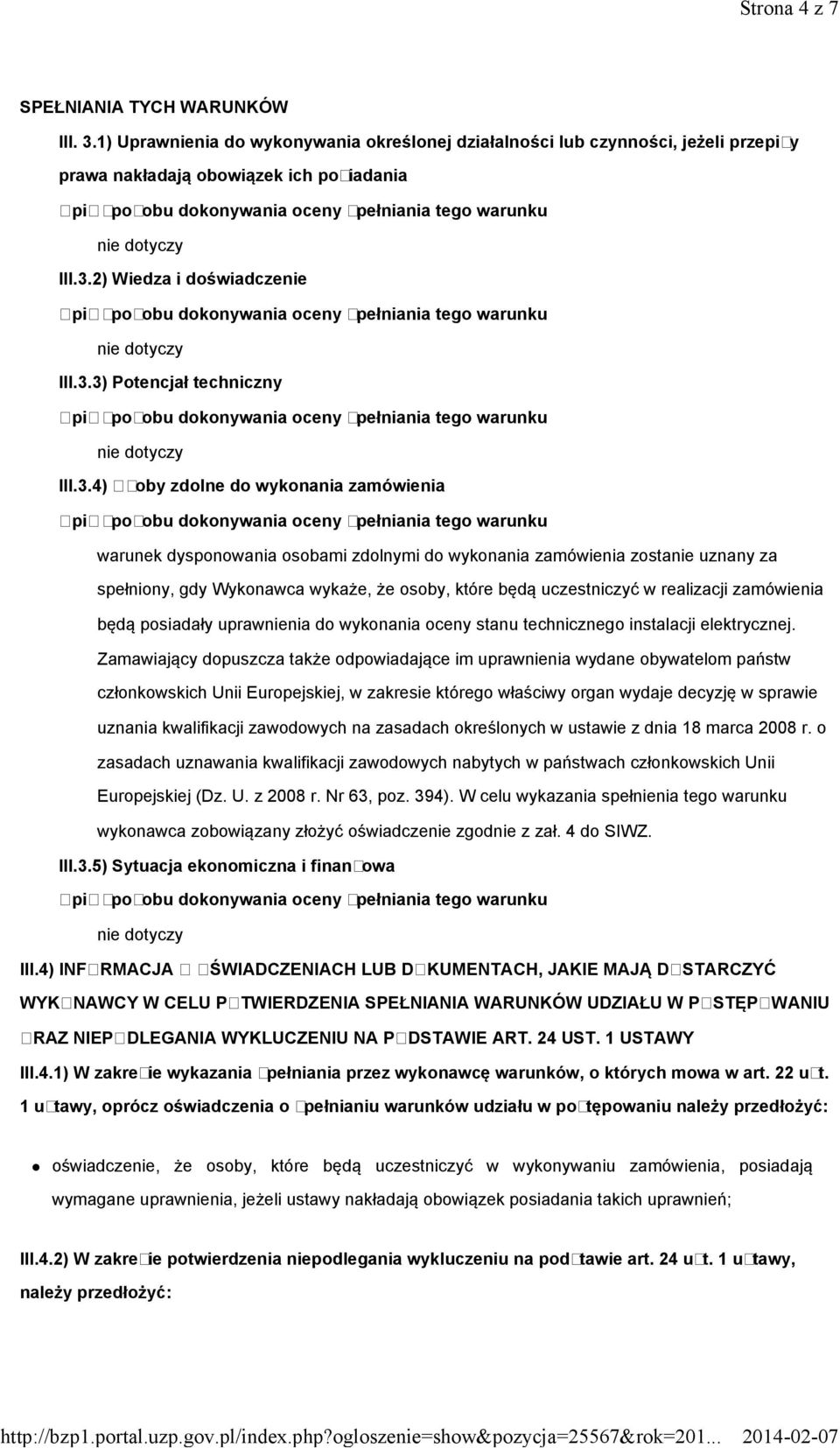 które będą uczestniczyć w realizacji zamówienia będą posiadały uprawnienia do wykonania oceny stanu technicznego instalacji elektrycznej.