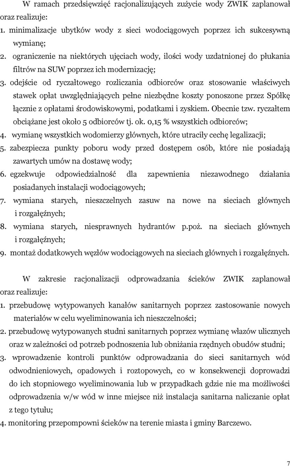 odejście od ryczałtowego rozliczania odbiorców oraz stosowanie właściwych stawek opłat uwzględniających pełne niezbędne koszty ponoszone przez Spółkę łącznie z opłatami środowiskowymi, podatkami i