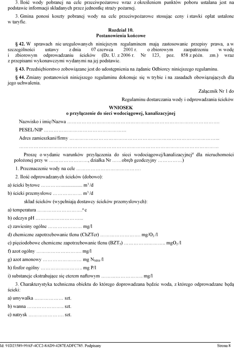 W sprawach nie uregulowanych niniejszym regulaminem mają zastosowanie przepisy prawa, a w szczególności ustawy z dnia 07 czerwca 2001 r.