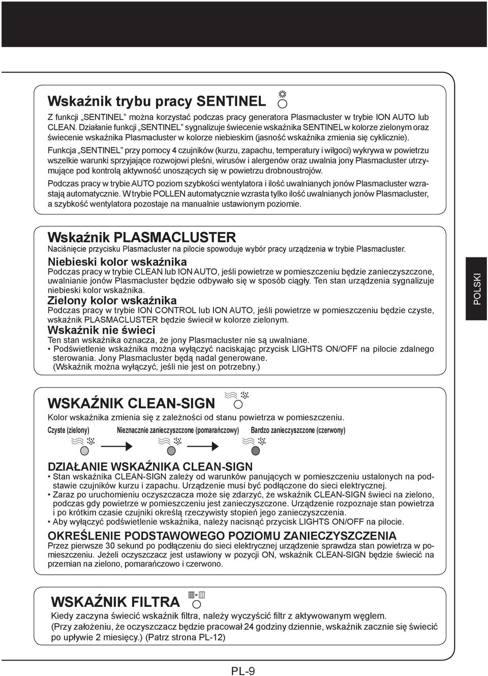 Funkcja SENTINEL przy pomocy 4 czujników (kurzu, zapachu, temperatury i wilgoci) wykrywa w powietrzu wszelkie warunki sprzyjające rozwojowi pleśni, wirusów i alergenów oraz uwalnia jony Plasmacluster