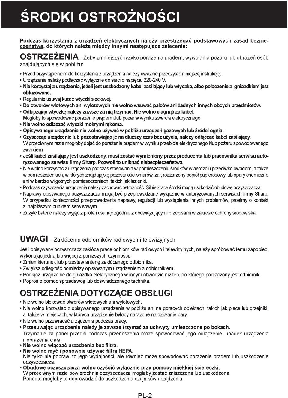 Urządzenie należy podłączać wyłącznie do sieci o napięciu 220-240 V. Nie korzystaj z urządzenia, jeżeli jest uszkodzony kabel zasilający lub wtyczka, albo połączenie z gniazdkiem jest obluzowane.
