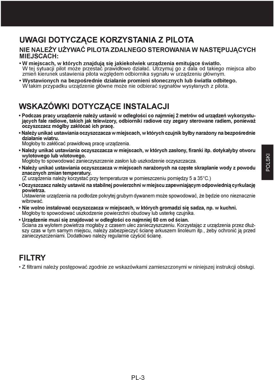 Wystawionych na bezpośrednie działanie promieni słonecznych lub światła odbitego. W takim przypadku urządzenie główne może nie odbierać sygnałów wysyłanych z pilota.