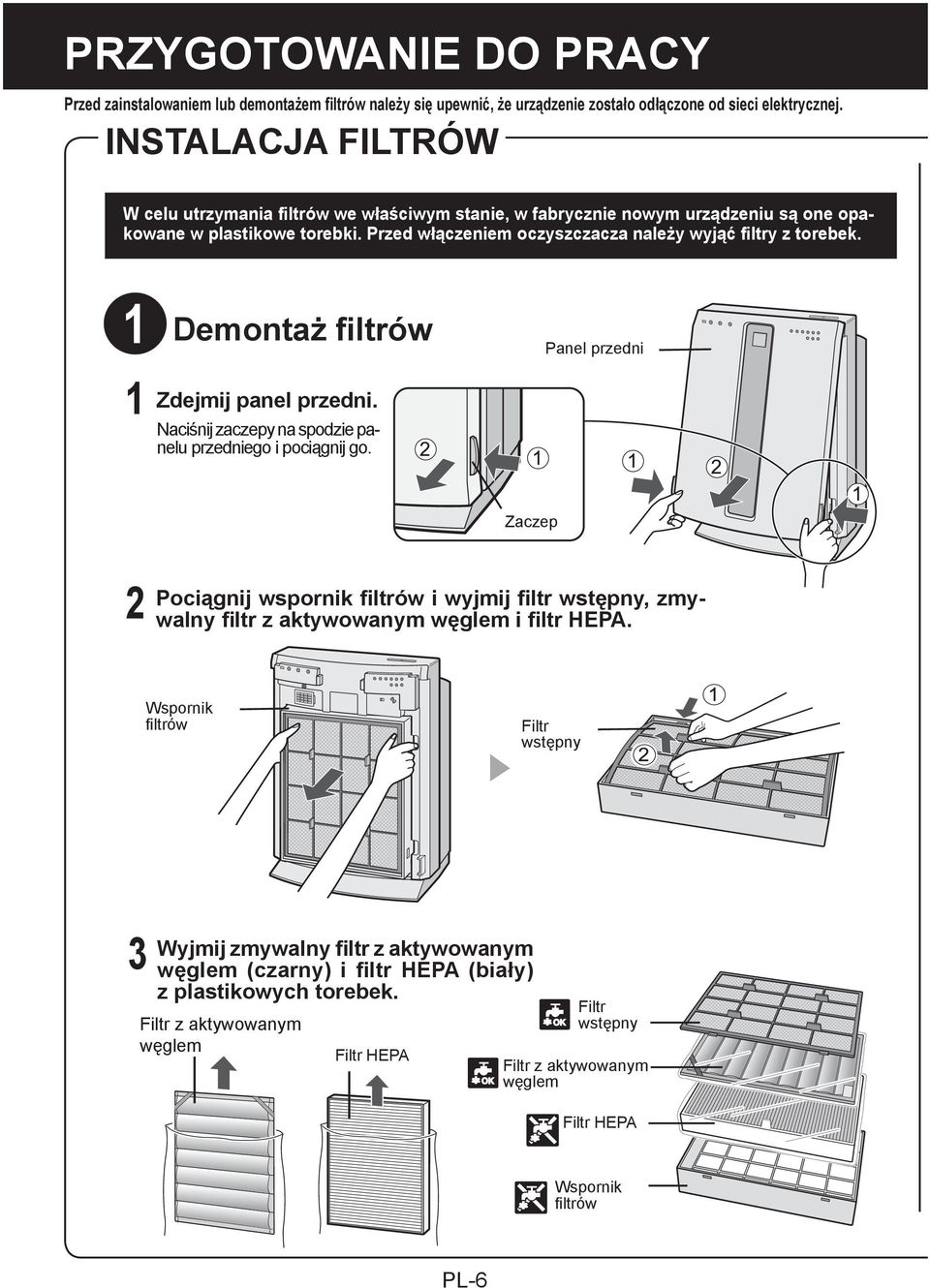 Demontaż filtrów Panel przedni 1 Zdejmij panel przedni. Naciśnij zaczepy na spodzie panelu przedniego i pociągnij go.